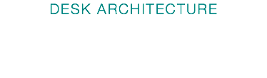 DESK ARCHITECTURE